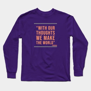 With our thoughts we make the World - Buddhist quote Long Sleeve T-Shirt